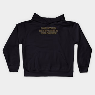 Come Between Me and My Coffee At Your Own Risk Kids Hoodie